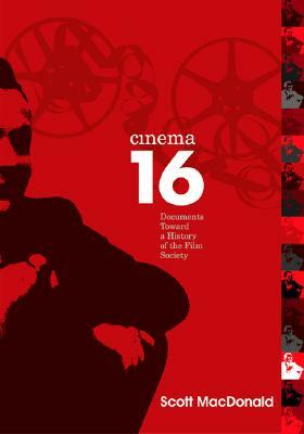 Cinema 16: Documents Toward a History of the Film Society by Scott MacDonald