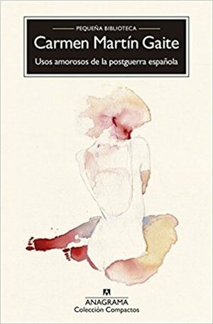 Usos amorosos de la postguerra española by Carmen Martín Gaite