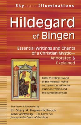 Hildegard of Bingen: Essential Writings and Chants of a Christian Mystic--Annotated & Explained by Sheryl A. Kujawa-Holbrook