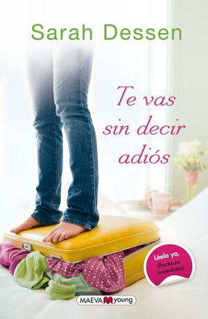 Te vas sin decir adiós by Sarah Dessen