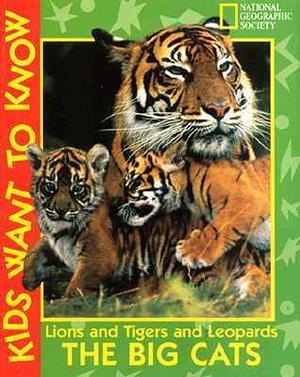 The Big Cats: Lions and Tigers and Leopards by Jennifer C. Urquhart, Jennifer C. Urquhart