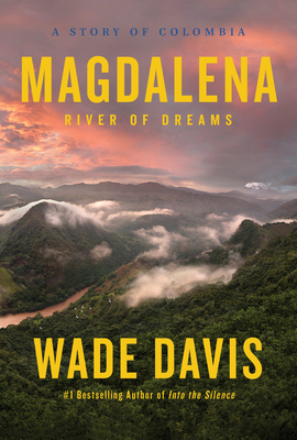 Magdalena: River of Dreams by Wade Davis