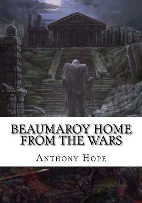 Beaumaroy Home from the Wars by Anthony Hope