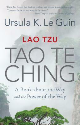 Lao Tzu: Tao Te Ching: A Book About the Way and the Power of the Way by Ursula K. Le Guin