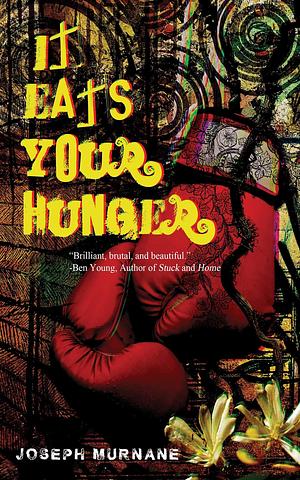 It Eats Your Hunger  by Joseph Murnane