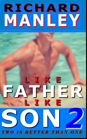 Like Father Like Son 2: Two is Better than One by Richard Manley