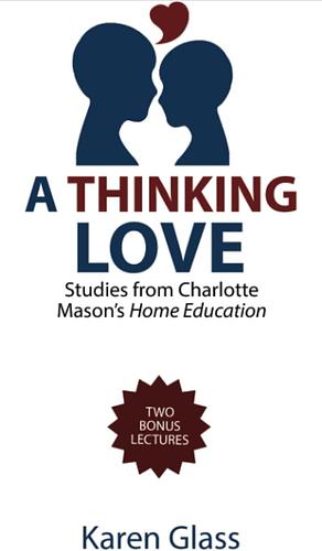 A Thinking Love by Karen Glass, Charlotte Mason
