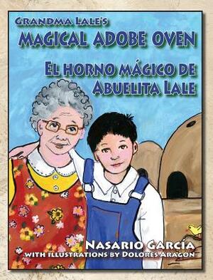 Grandma Lale's Magical Adobe Oven: El Horno Mágico de Abuelita Lale by Nasario Garcia