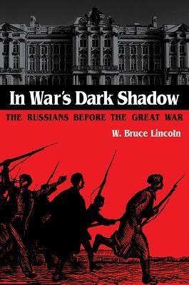 In War's Dark Shadow by W. Bruce Lincoln