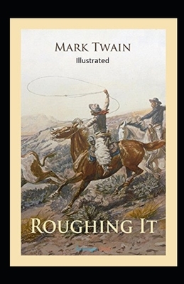 Roughing It Illustrated by Mark Twain
