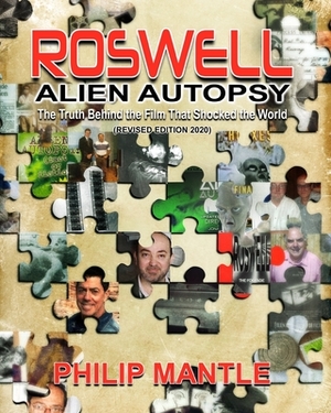 Roswell Alien Autopsy: The Truth Behind The Film That Shocked The World (Revised Edition) by Philip Mantle