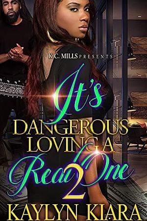 It's Dangerous Loving A Real One 2 by Kaylyn Kiara, Kaylyn Kiara