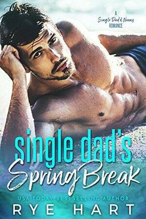 Single Dad's Spring Break by Rye Hart