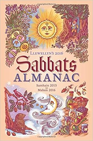 Llewellyn's 2016 Sabbats Almanac: Samhain 2015 to Mabon 2016 by Llewellyn Publications