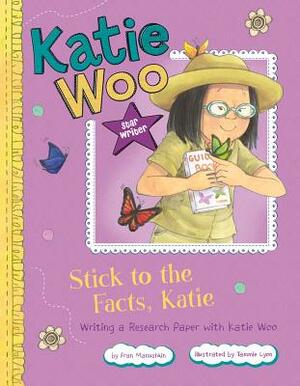 Stick to the Facts, Katie: Writing a Research Paper with Katie Woo by Fran Manushkin