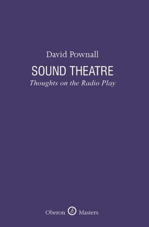 Sound Theatre: Thoughts on the Radio Play by David Pownall