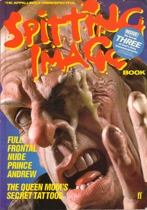 Spitting Image by Geoff Atkinson, Jack Docherty, Doug Naylor, Ian Hislop, John Lloyd, Rob Grant, Nick Newman, Moray Hunter