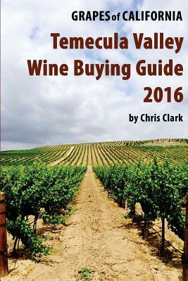 Temecula Valley Wine Buying Guide 2016 by Chris Clark