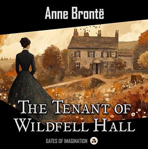 The Tenant of Wildfell Hall  by Anne Brontë