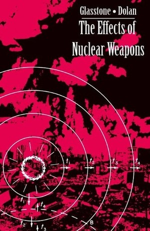 The Effects of Nuclear Weapons by Samuel Glasstone