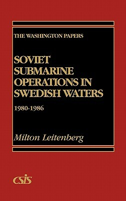 Soviet Submarine Operations in Swedish Waters: 1980-1986 by Milton Leitenberg