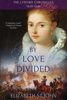 By Love Divided: The Lydiard Chronicles 1630-1646 by Elizabeth St John