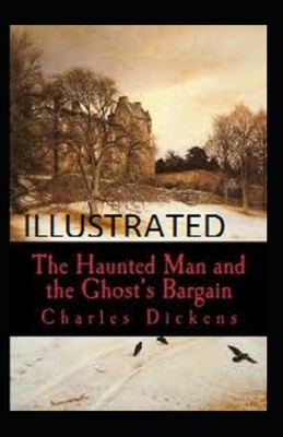 The Haunted Man and the Ghost's Bargain Illustrated by Charles Dickens