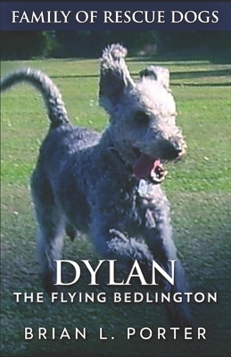 Dylan: The Flying Bedlington by Brian L. Porter