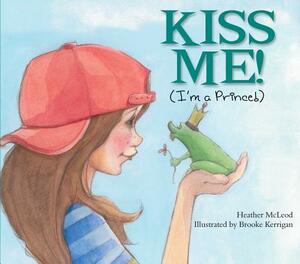 Kiss Me! (I'm a Prince!) by Heather McLeod