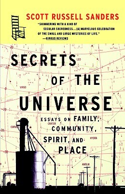 Secrets of the Universe: Essays on Family, Community, Spirit, and Place by Scott Russell Sanders