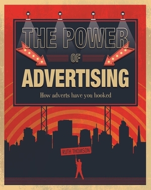 The Power of Advertising: How Adverts Have You Hooked by Ruth Thomson