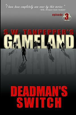 Deadman's Switch: S.W. Tanpepper's GAMELAND (Episode 3) by Saul Tanpepper