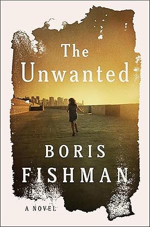 The Unwanted by Boris Fishman