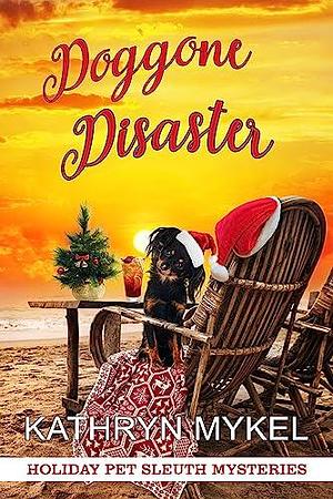 Doggone Disaster: Holiday Pet Sleuth Mysteries by Kathryn Mykel, Kathryn Mykel