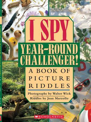 I Spy Year Round Challenger: A Book of Picture Riddles by Jean Marzollo, Walter Wick