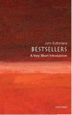 Bestsellers: A Very Short Introduction by John Sutherland