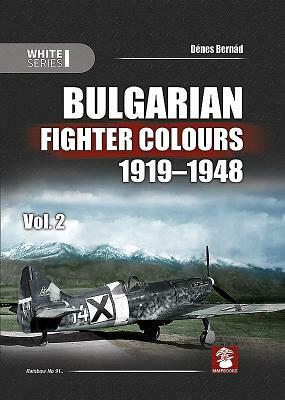 Bulgarian Fighter Colours 1919-1948 Vol. 2 by Dénes Bernád