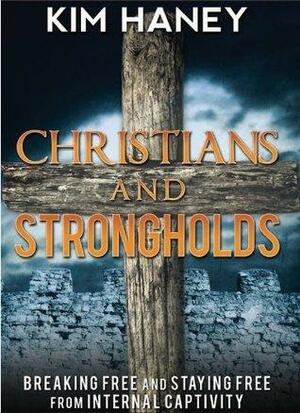 By Kim Haney Christians and Strongholds (Breaking Free and Staying Free From Internal Captivity) Paperback by Kim Haney