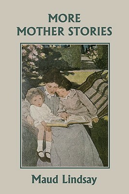 More Mother Stories (Yesterday's Classics) by Maud Lindsay