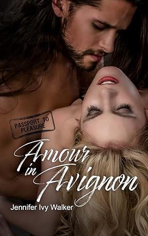 Amour in Avignon by Jennifer Ivy Walker