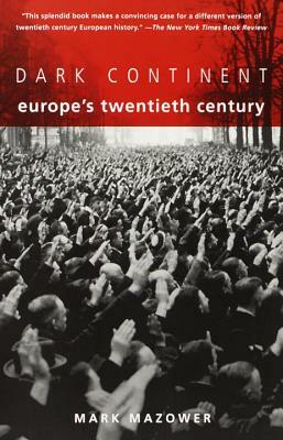 Dark Continent: Europe's Twentieth Century by Mark Mazower