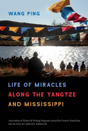 Life of Miracles Along the Yangtze and Mississippi by Ping Wang