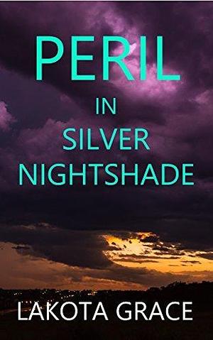 Peril in Silver Nightshade by Lakota Grace, Lakota Grace