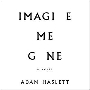 Imagine Me Gone by Adam Haslett