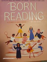 Born Reading: 20 Stories of Women Reading Their Way Into History by Kathleen Krull