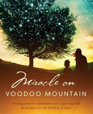 Miracle on Voodoo Mountain: A Young Woman's Remarkable Story of Pushing Back the Darkness for the Children of Haiti by Megan Boudreaux