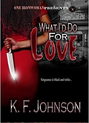 What I'd Do For Love by K.F. Johnson, Giovanni Sunny