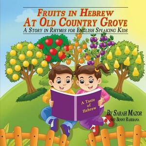 Fruits in Hebrew At Old Country Grove: A Story in Rhymes for English Speaking Kids by Sarah Mazor