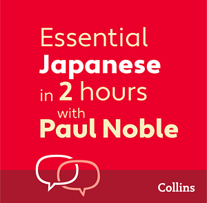 Essential Japanese in 2 hours with Paul Noble by Paul Noble