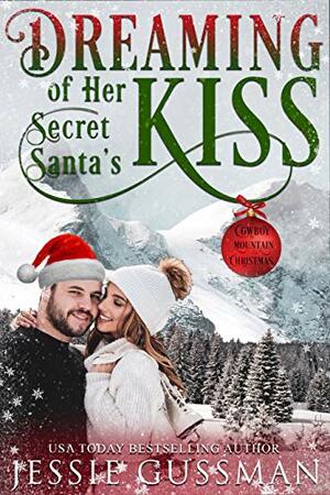 Dreaming of Her Secret Santa's Kiss by Jessie Gussman